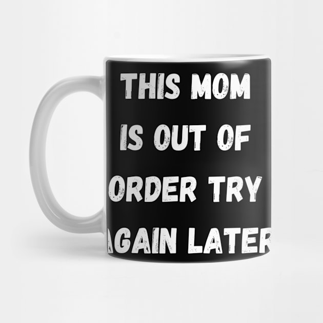 This Mom Is Out Of Order Try Again Later. Mom Life by That Cheeky Tee